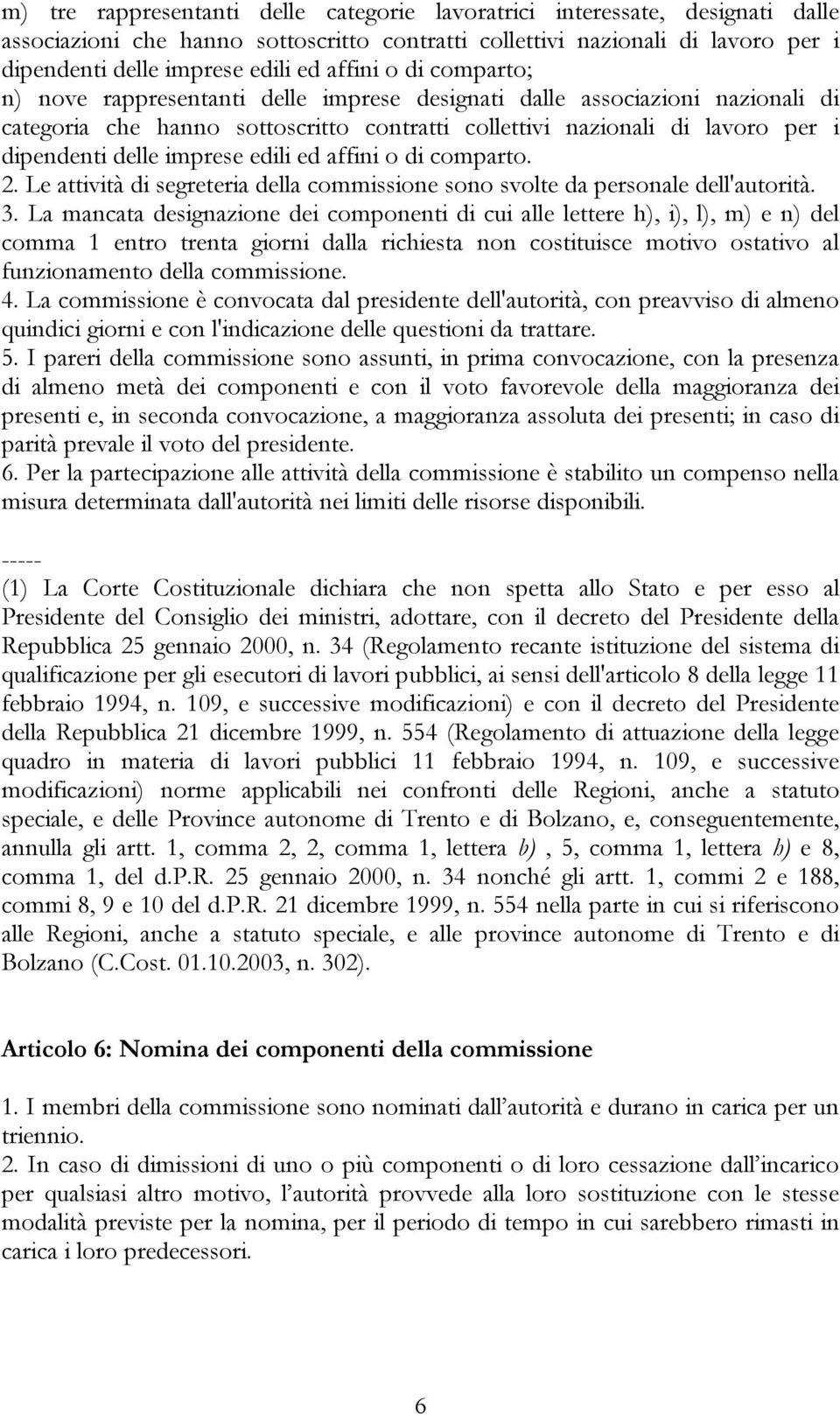 imprese edili ed affini o di comparto. 2. Le attività di segreteria della commissione sono svolte da personale dell'autorità. 3.