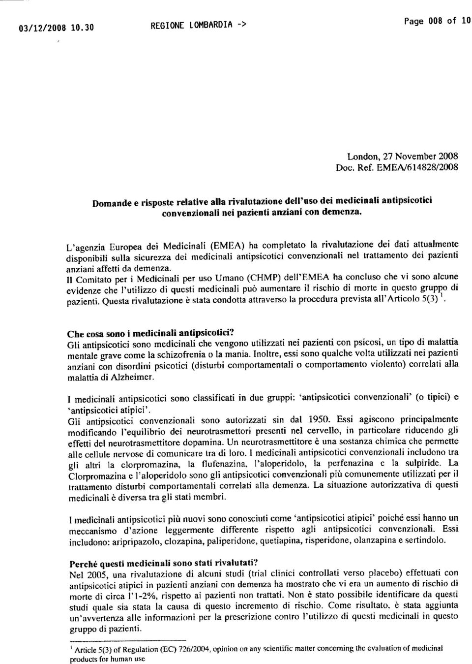 L'agenzia Europea dei Medicinali (EMEA) ha completato la rivalutazione dei dati attualmente disponibili sulla sicurezza dei medicinali antipsicotici convenzionali nel trattamento dei pazienti anziani