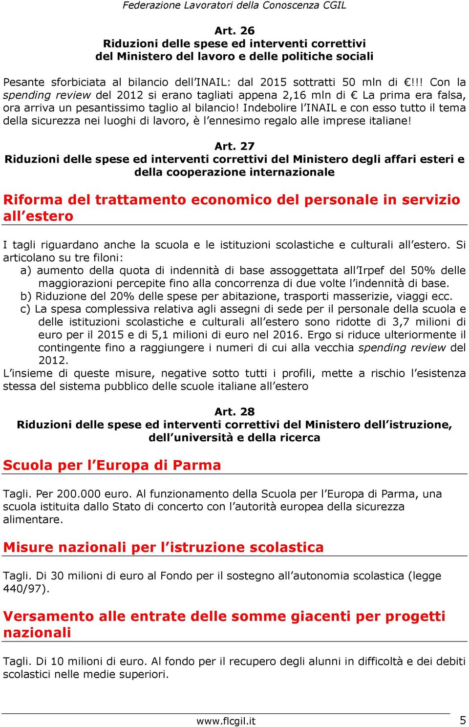 Indebolire l INAIL e con esso tutto il tema della sicurezza nei luoghi di lavoro, è l ennesimo regalo alle imprese italiane! Art.