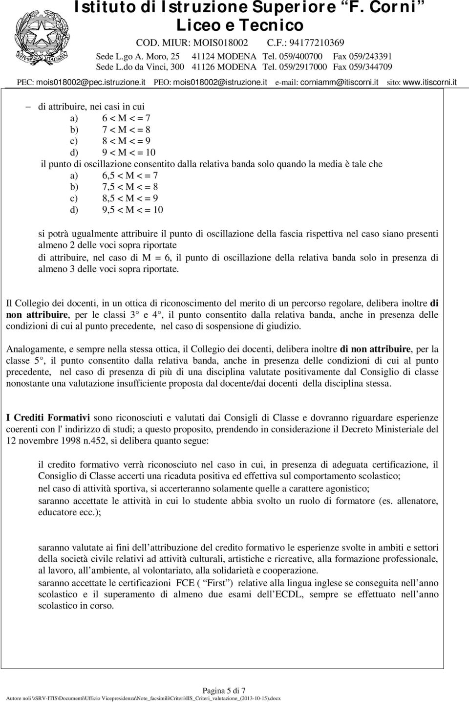 attribuire, nel caso di M = 6, il punto di oscillazione della relativa banda solo in presenza di almeno 3 delle voci sopra riportate.