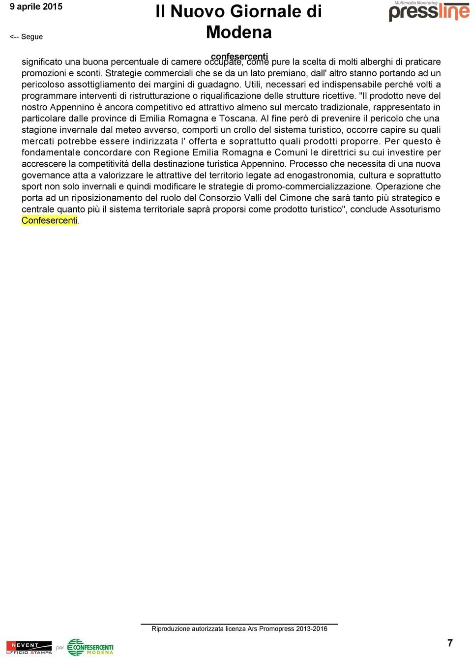 Utili, necessari ed indispensabile perché volti a programmare interventi di ristrutturazione o riqualificazione delle strutture ricettive.