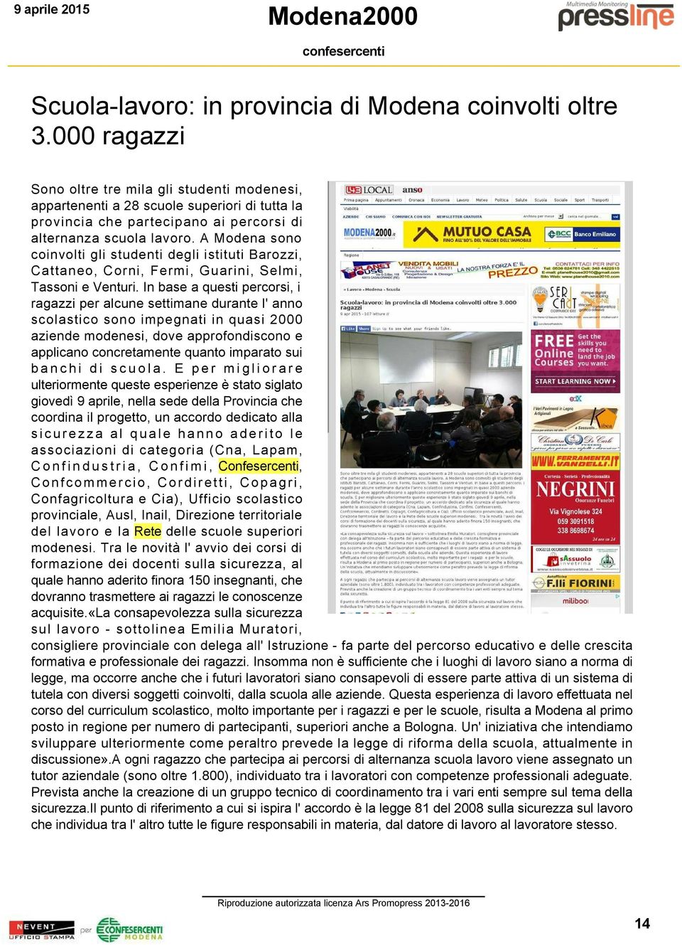 A Modena sono coinvolti gli studenti degli istituti Barozzi, Cattaneo, Corni, Fermi, Guarini, Selmi, Tassoni e Venturi.