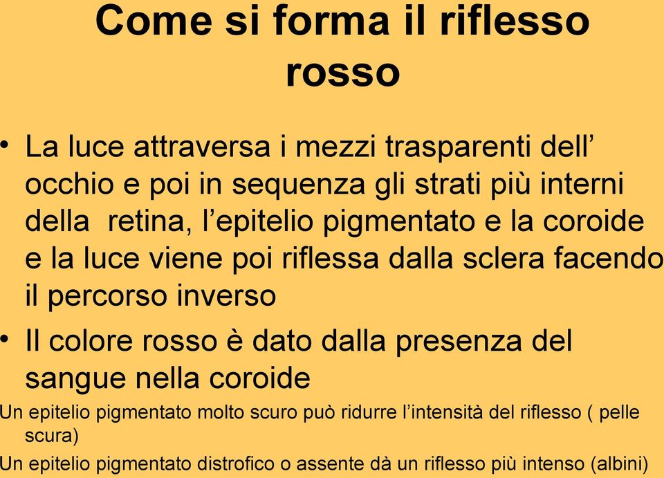 percorso inverso Il colore rosso è dato dalla presenza del sangue nella coroide Un epitelio pigmentato molto scuro