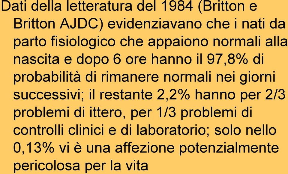 normali nei giorni successivi; il restante 2,2% hanno per 2/3 problemi di ittero, per 1/3 problemi