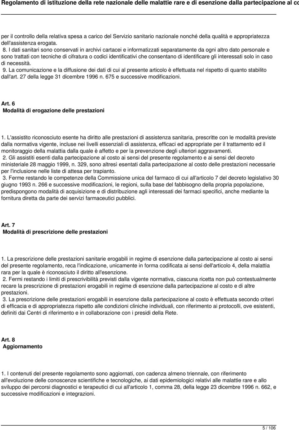 identificare gli interessati solo in caso di necessità. 9. La comunicazione e la diffusione dei dati di cui al presente articolo è effettuata nel rispetto di quanto stabilito dall'art.