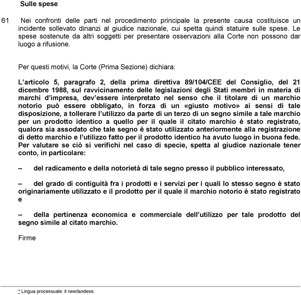 Per questi motivi, la Corte (Prima Sezione) dichiara: L articolo 5, paragrafo 2, della prima direttiva 89/104/CEE del Consiglio, del 21 dicembre 1988, sul ravvicinamento delle legislazioni degli