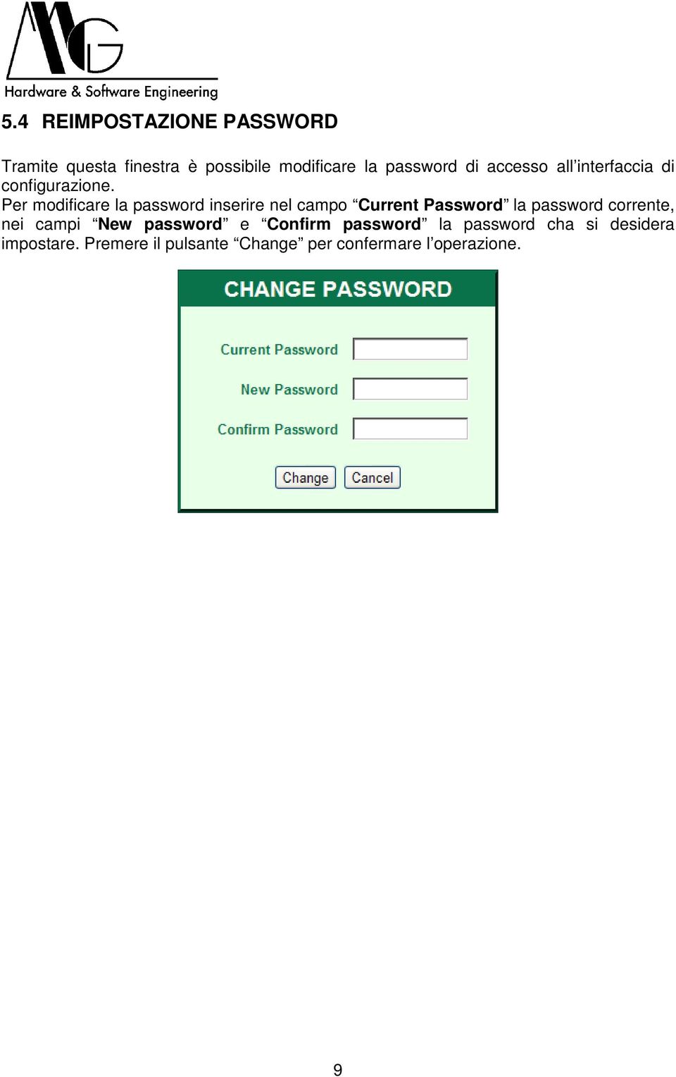 Per modificare la password inserire nel campo Current Password la password corrente, nei