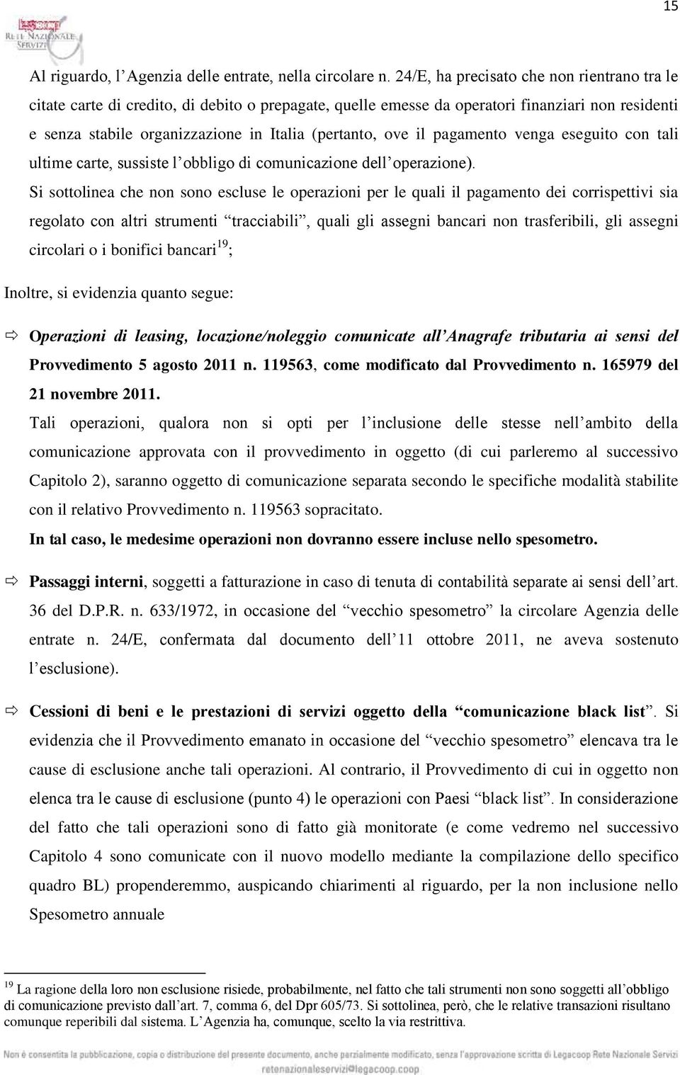 il pagamento venga eseguito con tali ultime carte, sussiste l obbligo di comunicazione dell operazione).