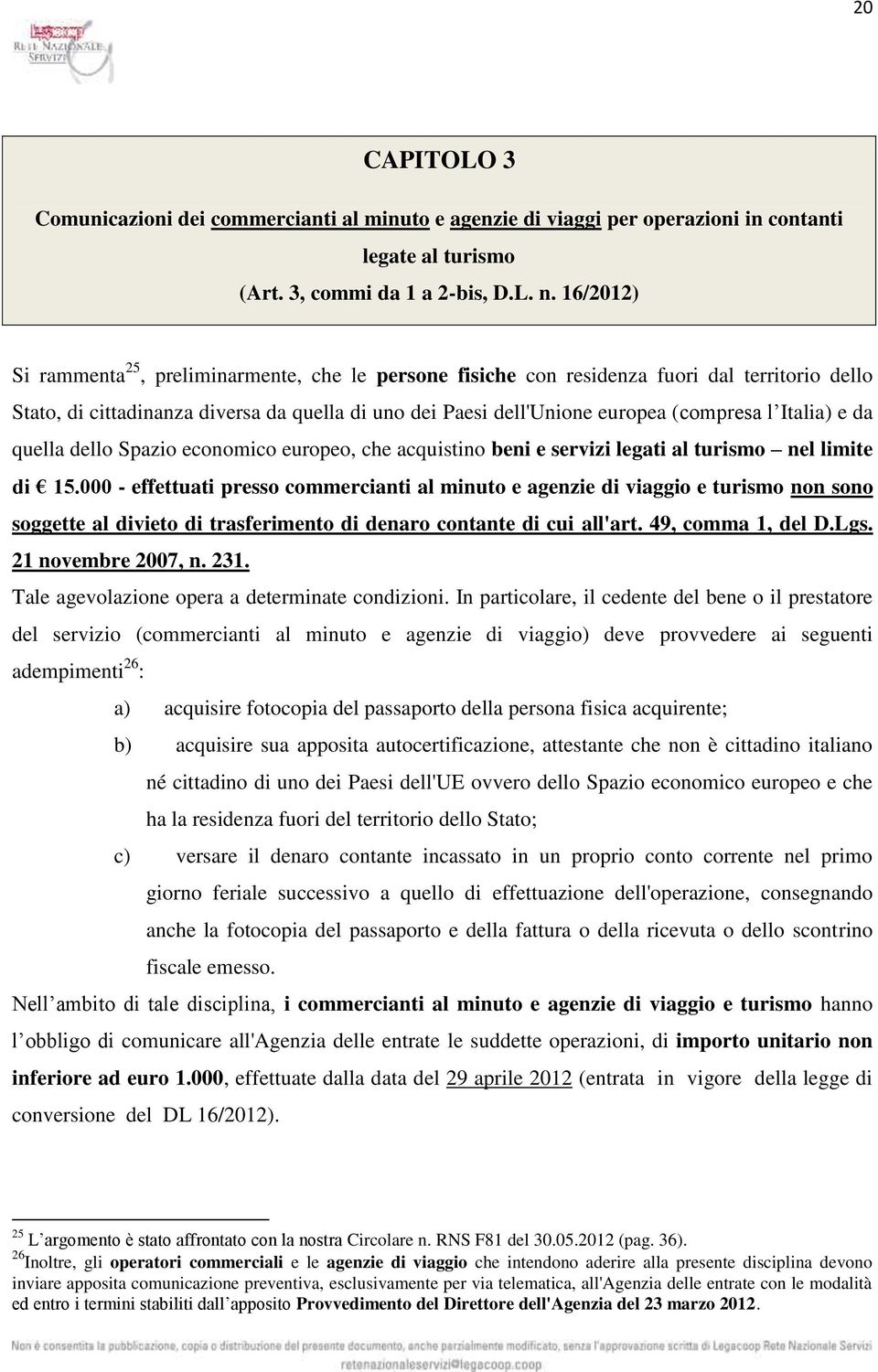 Italia) e da quella dello Spazio economico europeo, che acquistino beni e servizi legati al turismo nel limite di 15.