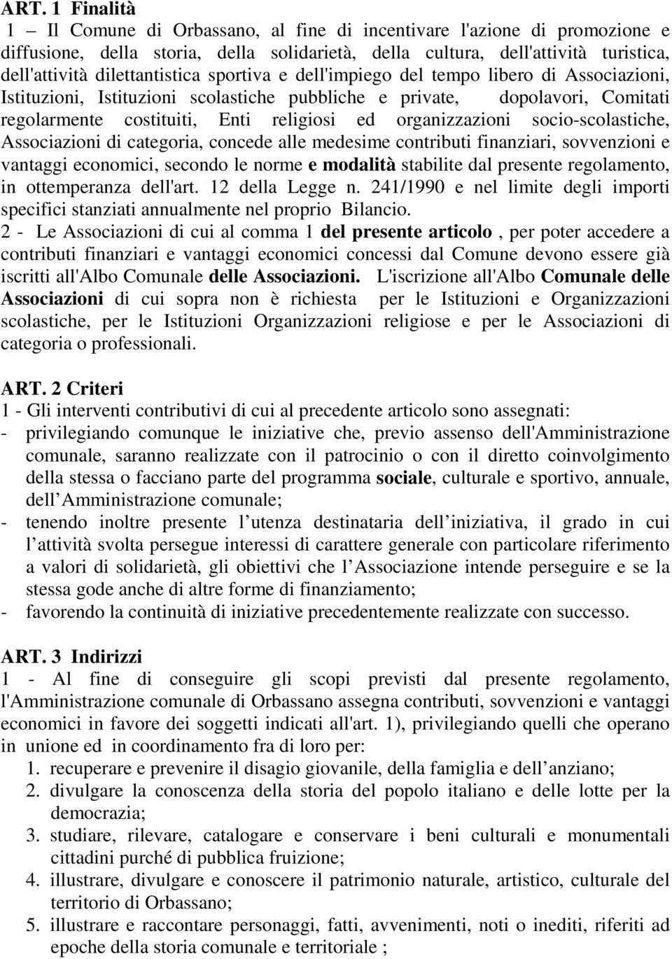 organizzazioni socio-scolastiche, Associazioni di categoria, concede alle medesime contributi finanziari, sovvenzioni e vantaggi economici, secondo le norme e modalità stabilite dal presente