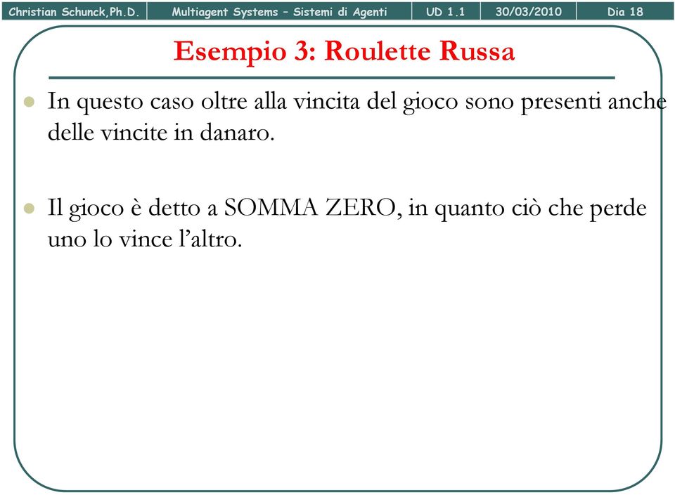 alla vincita del gioco sono presenti anche delle vincite in danaro.