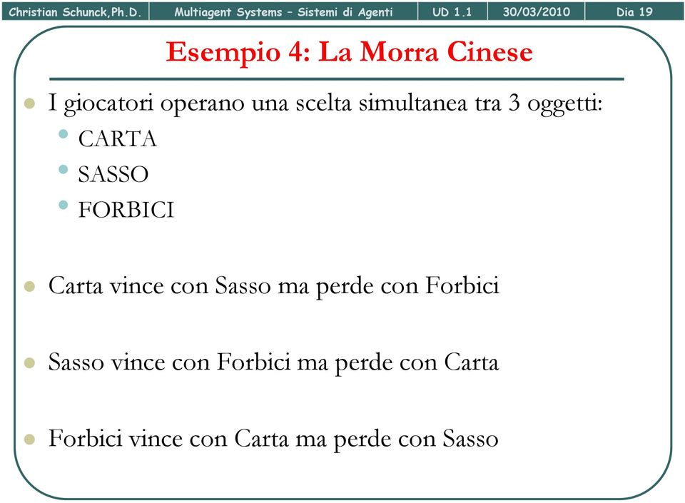 simultanea tra 3 oggetti: CARTA SASSO FORBICI Carta vince con Sasso ma perde