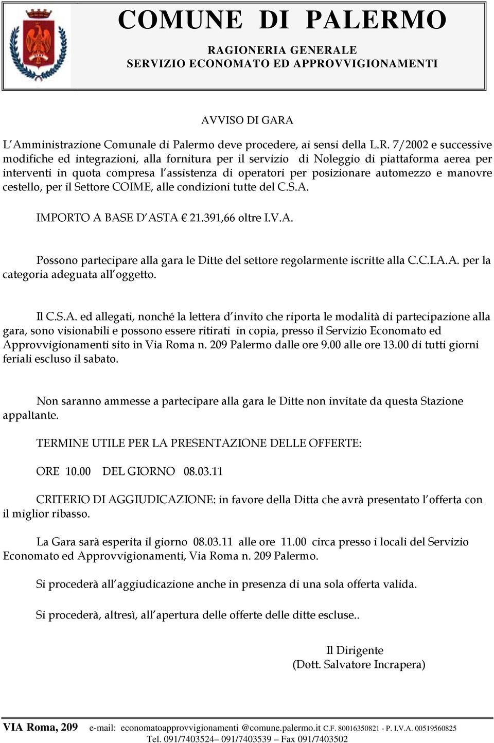 alla fornitura per il servizio di Noleggio di piattaforma aerea per interventi in quota compresa l assistenza di operatori per posizionare automezzo e manovre cestello, per il Settore COIME, alle