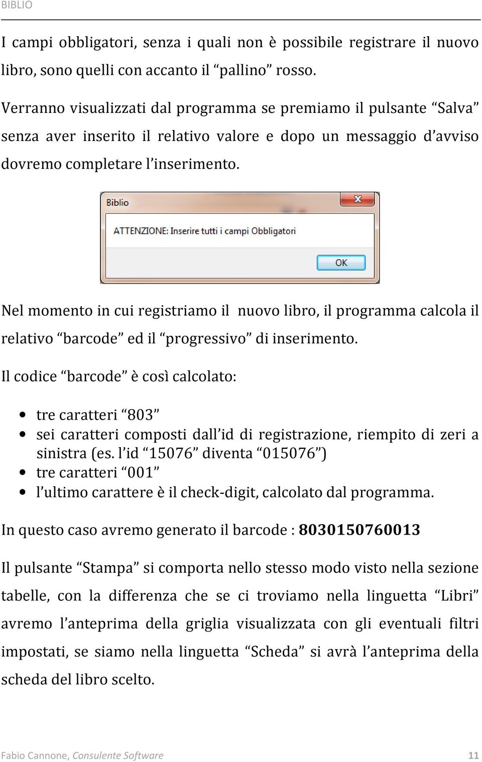 Nel momento in cui registriamo il nuovo libro, il programma calcola il relativo barcode ed il progressivo di inserimento.