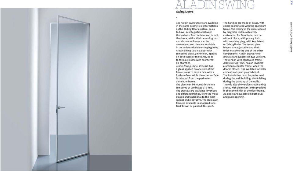 Aladin Swing Duo is a door with tempered glass 4 mm thick, applied on both faces of the frame, so as to form a volume with an internal air chamber.