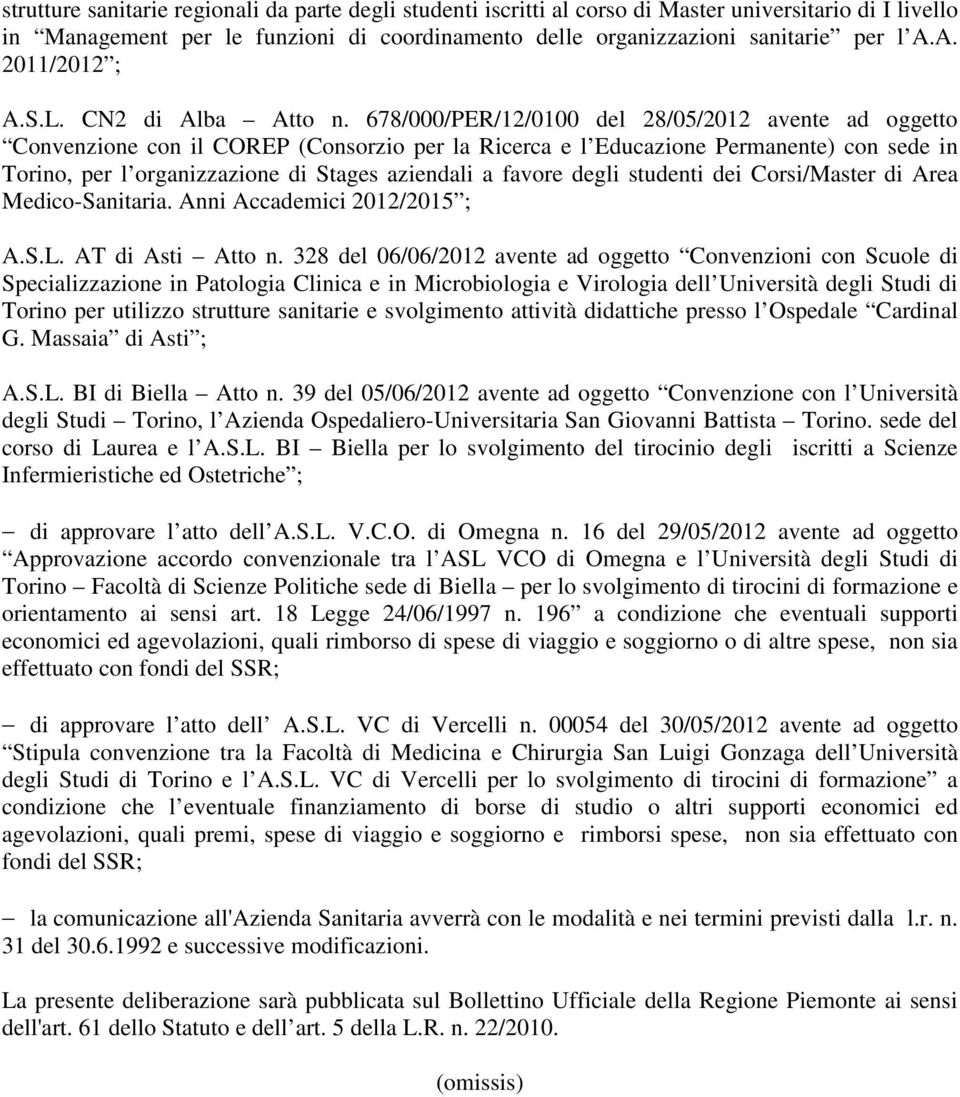 678/000/PER/12/0100 del 28/05/2012 avente ad oggetto Convenzione con il COREP (Consorzio per la Ricerca e l Educazione Permanente) con sede in Torino, per l organizzazione di Stages aziendali a