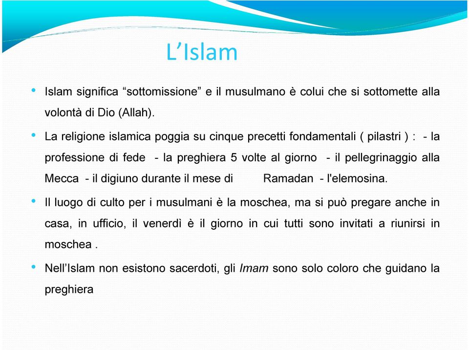 pellegrinaggio alla Mecca - il digiuno durante il mese di Ramadan - l'elemosina.