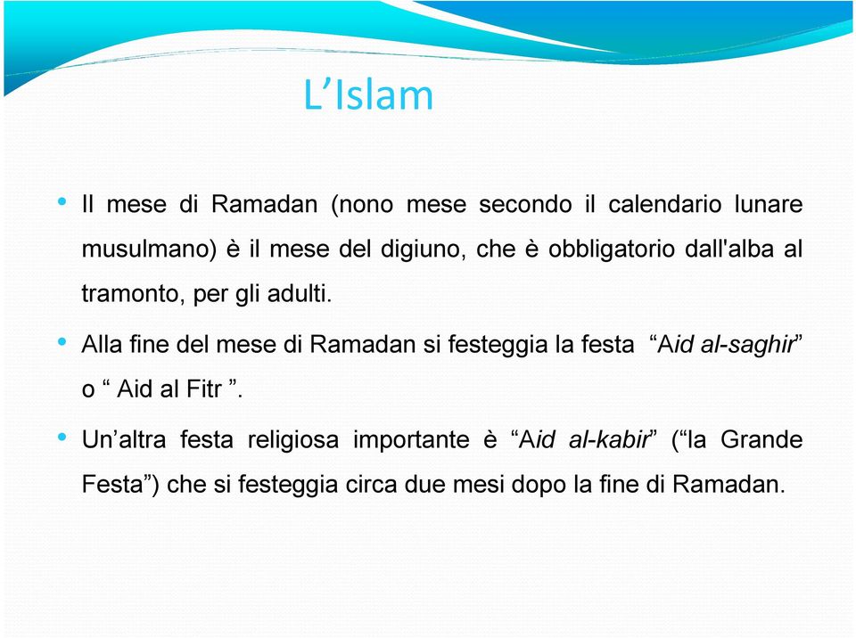 Alla fine del mese di Ramadan si festeggia la festa Aid al-saghir o Aid al Fitr.