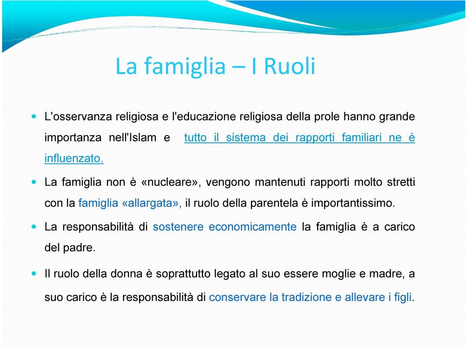 La famiglia non è «nucleare», vengono mantenuti rapporti molto stretti con la famiglia «allargata», il ruolo della parentela è