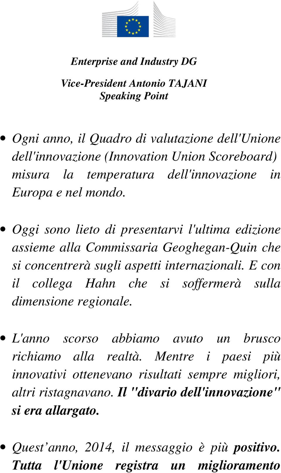 Oggi sono lieto di presentarvi l'ultima edizione assieme alla Commissaria Geoghegan-Quin che si concentrerà sugli aspetti internazionali.