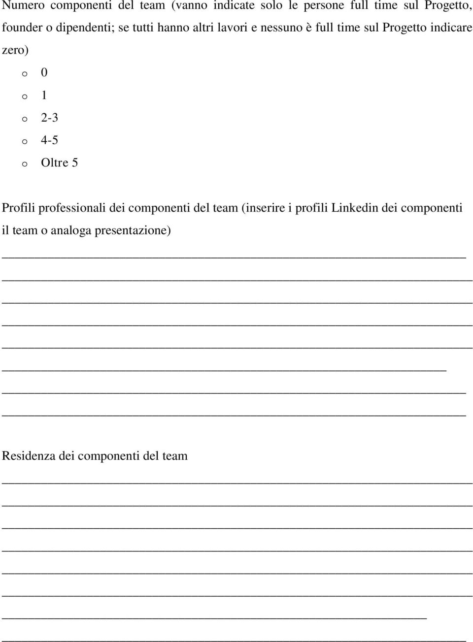 zer) 0 1 2-3 4-5 Oltre 5 Prfili prfessinali dei cmpnenti del team (inserire i