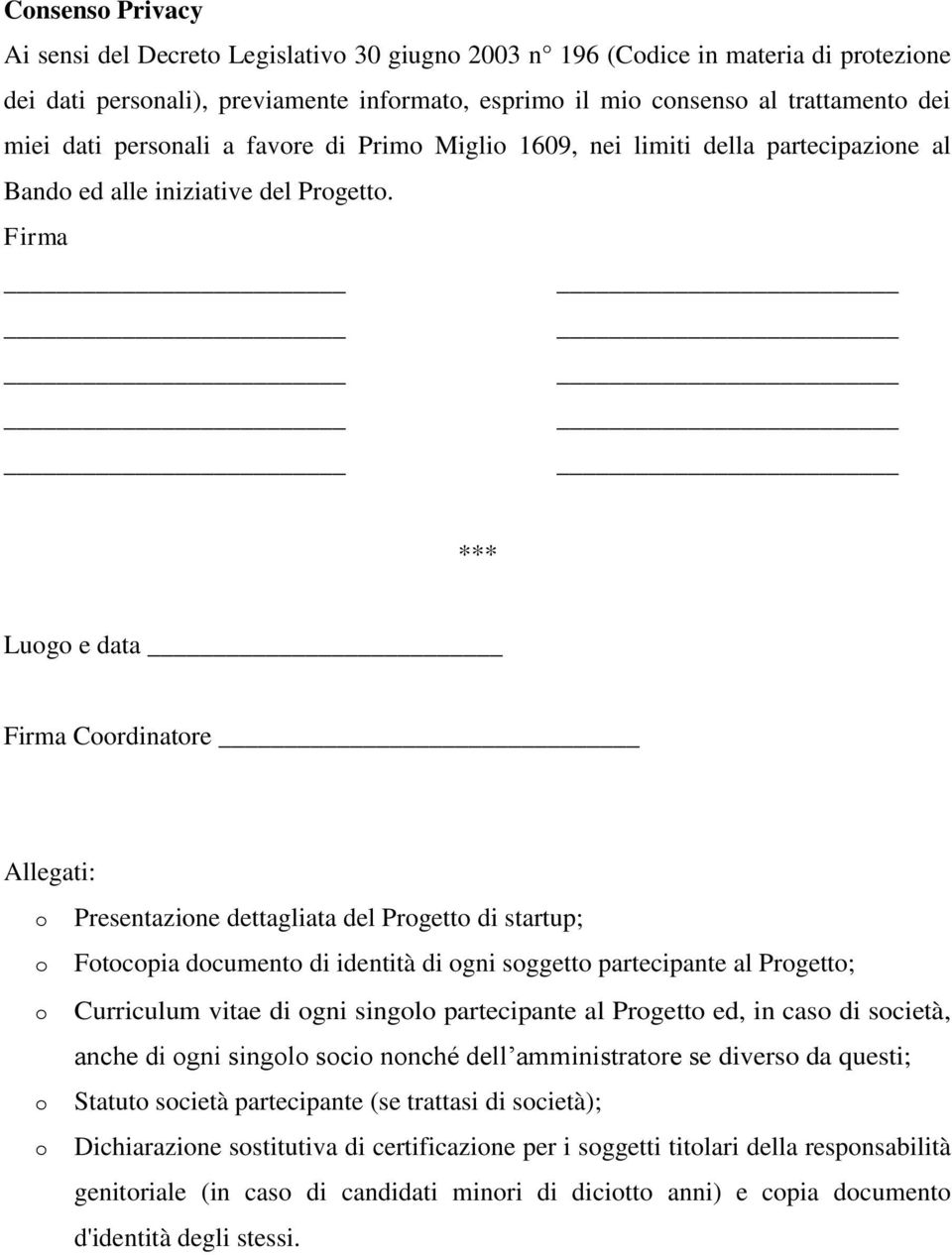 Firma *** Lug e data _ Firma Crdinatre Allegati: Presentazine dettagliata del Prgett di startup; Ftcpia dcument di identità di gni sggett partecipante al Prgett; Curriculum vitae di gni singl