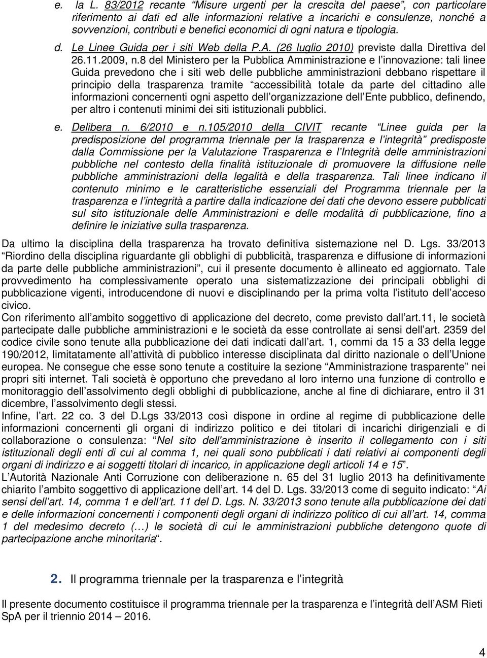 economici di ogni natura e tipologia. d. Le Linee Guida per i siti Web della P.A. (26 luglio 2010) previste dalla Direttiva del 26.11.2009, n.