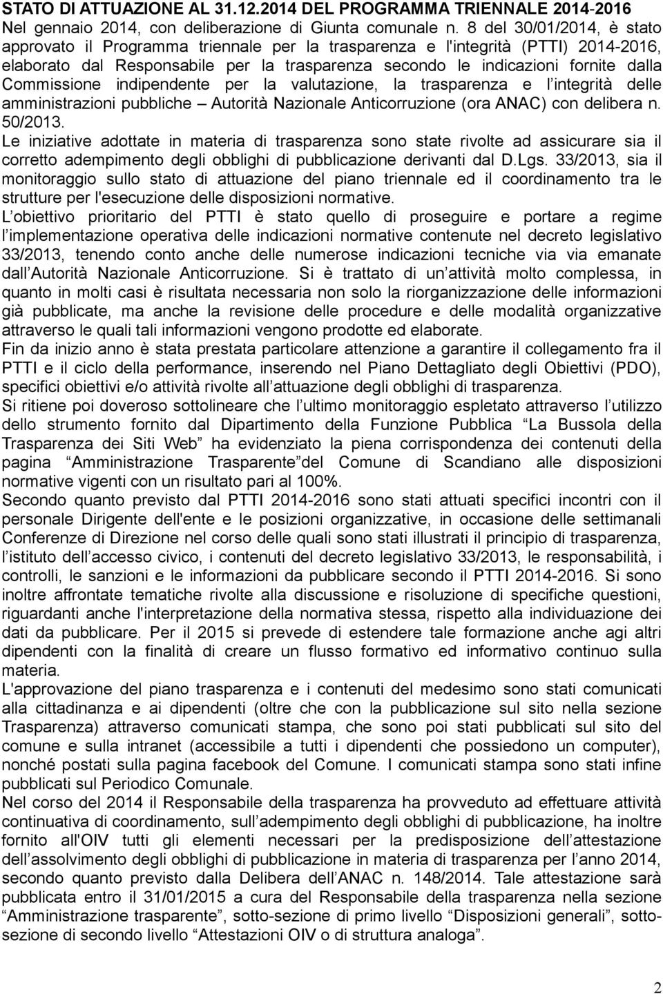 Commissione indipendente per la valutazione, la trasparenza e l integrità delle amministrazioni pubbliche Autorità Nazionale Anticorruzione (ora ANAC) con delibera n. 50/2013.