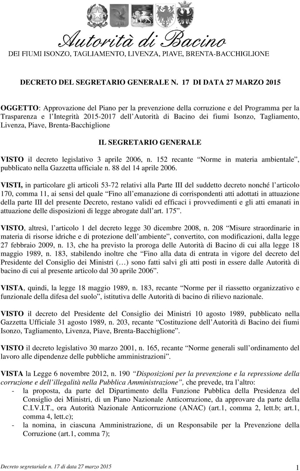 Tagliamento, Livenza, Piave, Brenta-Bacchiglione IL SEGRETARIO GENERALE VISTO il decreto legislativo 3 aprile 2006, n. 152 recante Norme in materia ambientale, pubblicato nella Gazzetta ufficiale n.