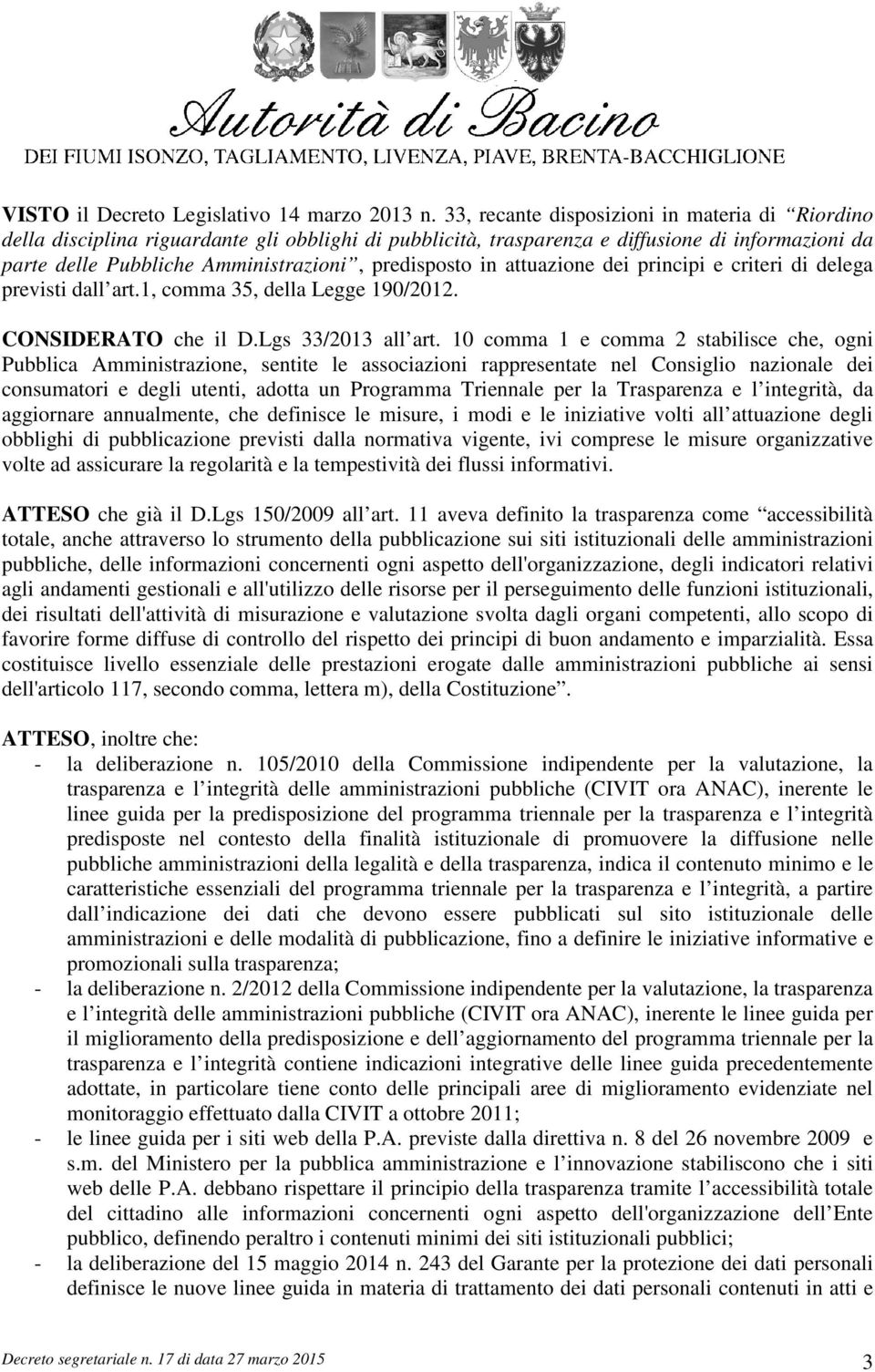 in attuazione dei principi e criteri di delega previsti dall art.1, comma 35, della Legge 190/2012. CONSIDERATO che il D.Lgs 33/2013 all art.