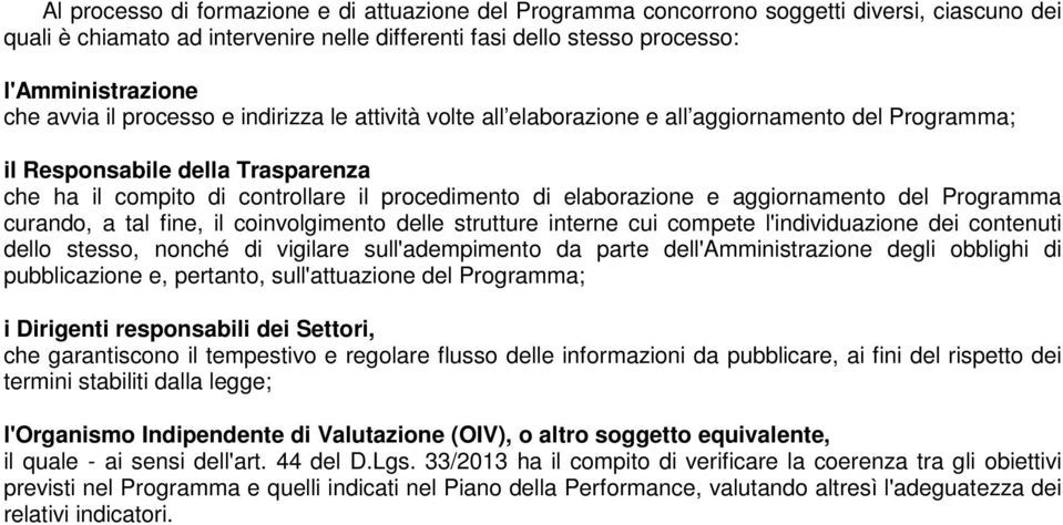 e aggiornamento del Programma curando, a tal fine, il coinvolgimento delle strutture interne cui compete l'individuazione dei contenuti dello stesso, nonché di vigilare sull'adempimento da parte