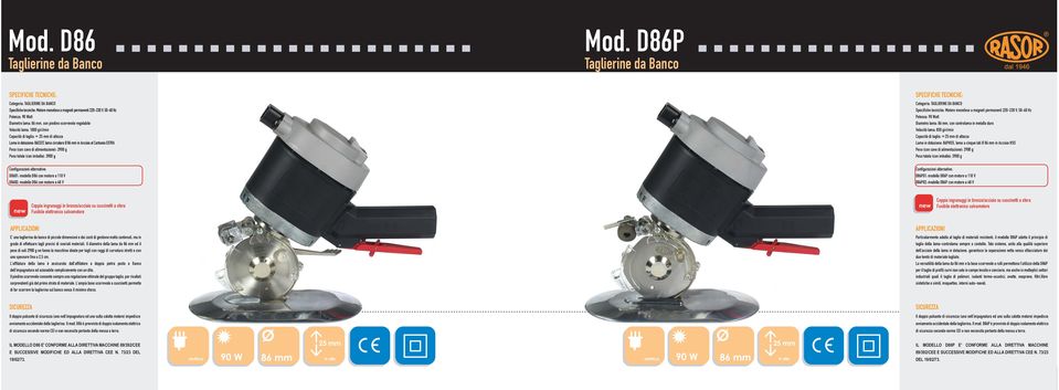 25 mm di altezza Lama in dotazione: 86CEXT, lama circolare Ø 86 mm in Acciaio al Carbonio EXTRA Peso (con cavo di alimentazione): 2900 g Peso totale (con imballo): 3900 g Categoria: TAGLIERINE DA