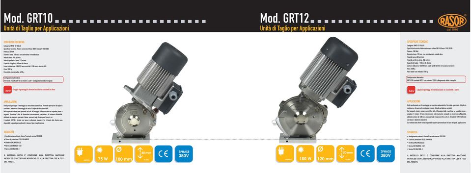 lama: 100 mm, con controlama in metallo duro Velocità lama: 550 giri/min Velocità periferica lama: 172 m/min Capacità di taglio: 40 mm di altezza Lama in dotazione: 10EHSS, lama a sei lati Ø 100 mm