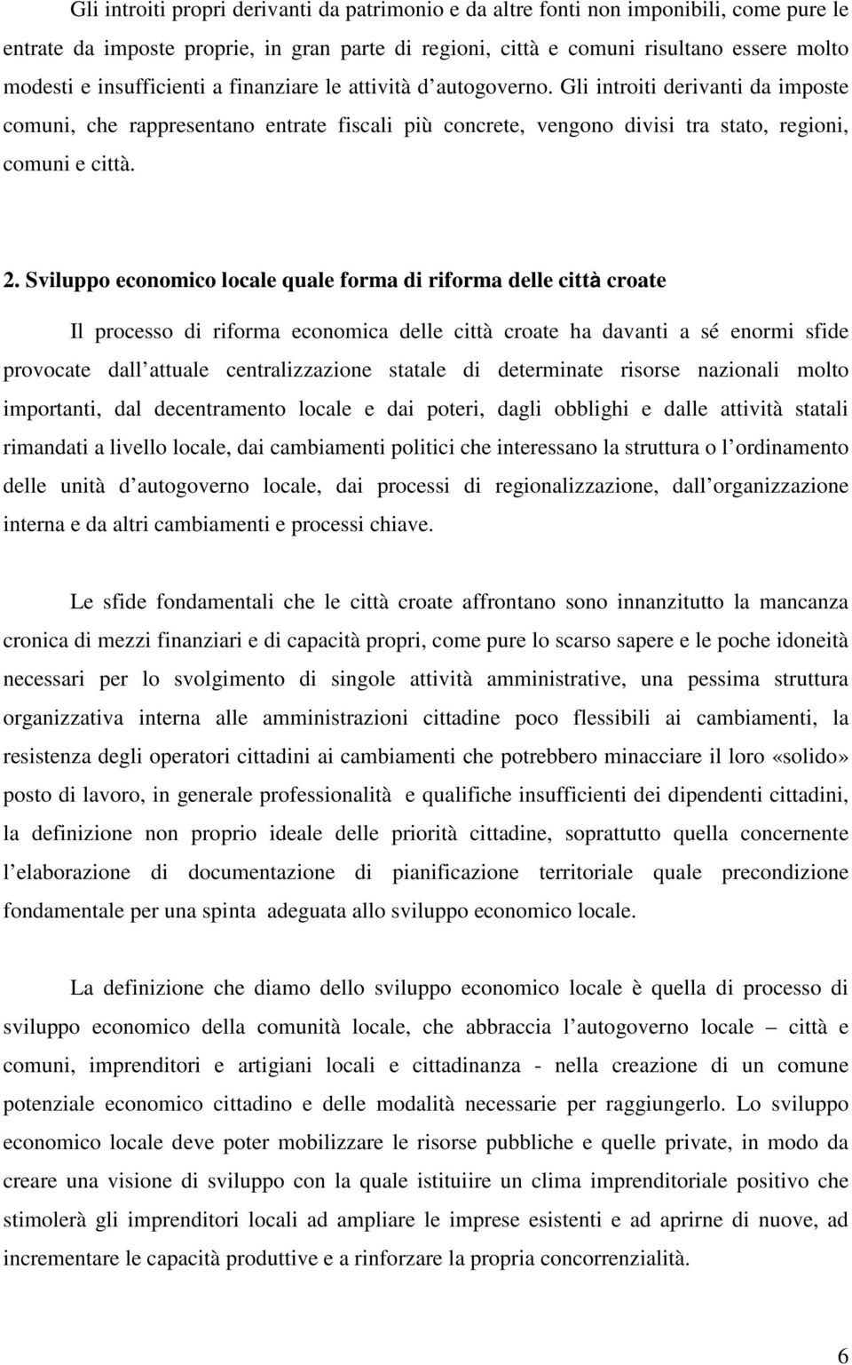 Sviluppo economico locale quale forma di riforma delle città croate Il processo di riforma economica delle città croate ha davanti a sé enormi sfide provocate dall attuale centralizzazione statale di