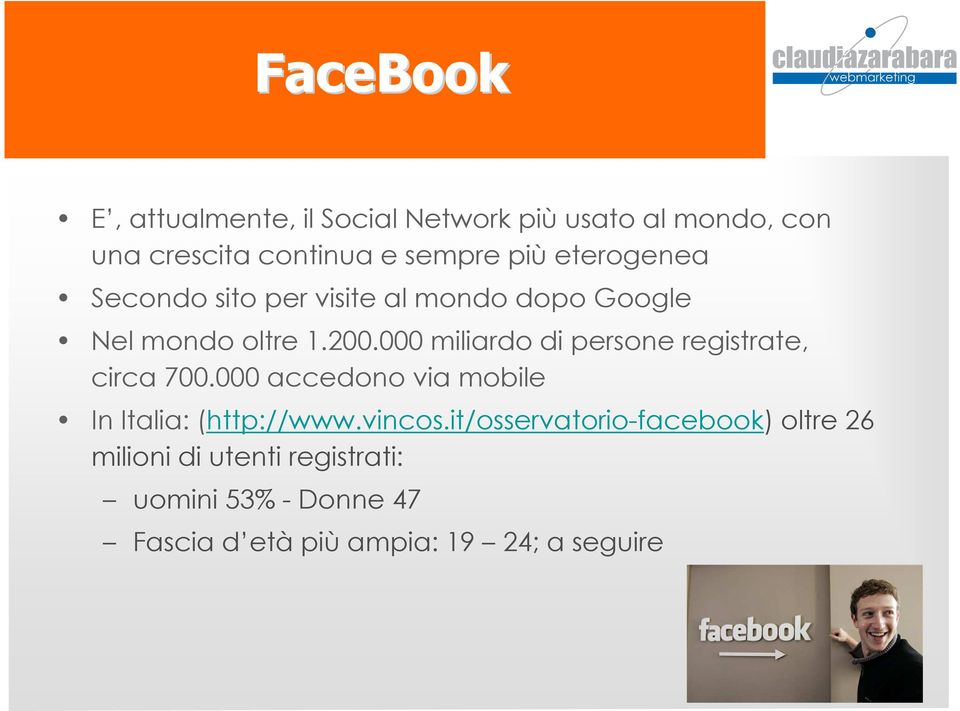 000 miliardo di persone registrate, circa 700.000 accedono via mobile In Italia: (http://www.vincos.