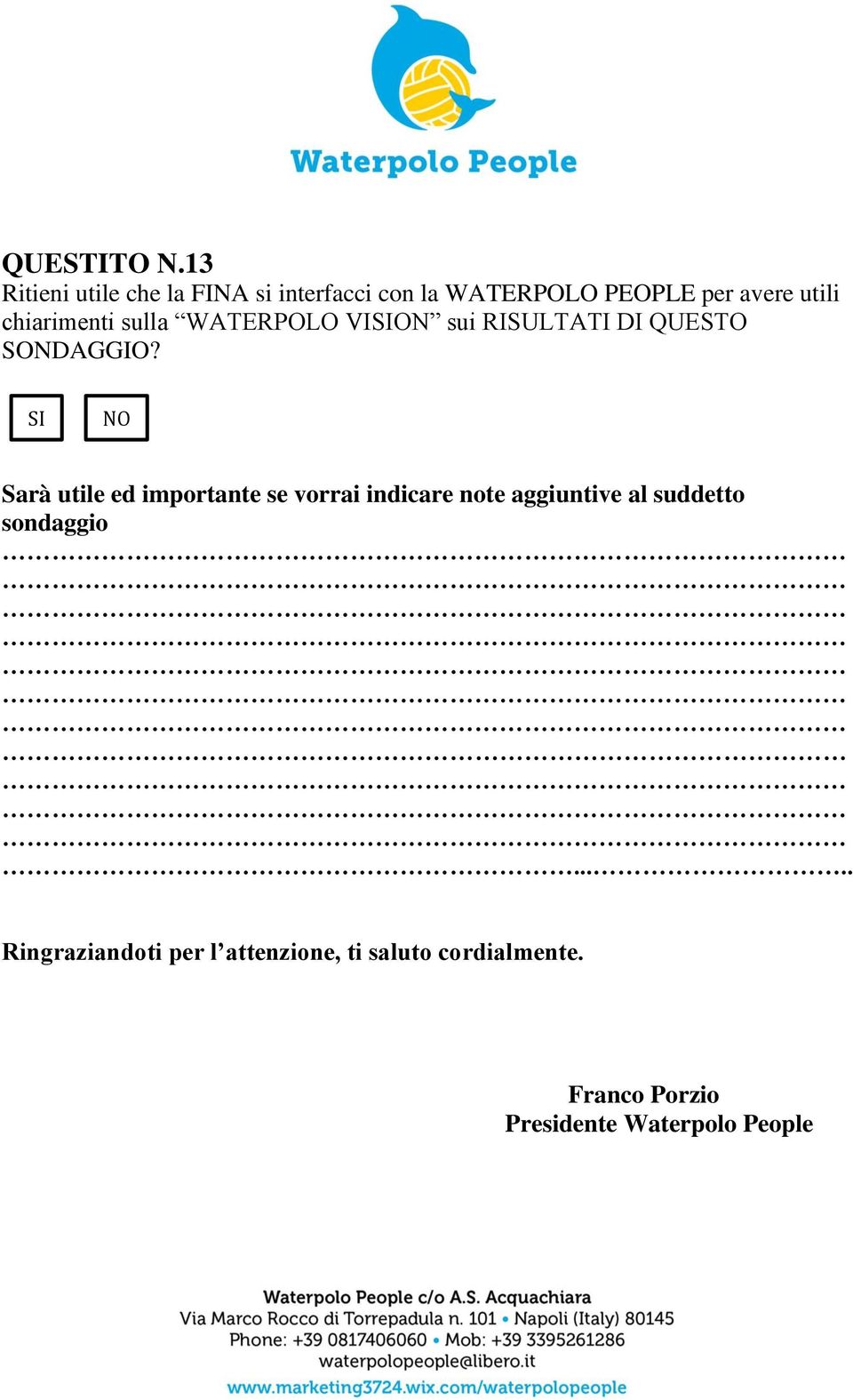 chiarimenti sulla WATERPOLO VION sui RISULTATI DI QUESTO SONDAGGIO?