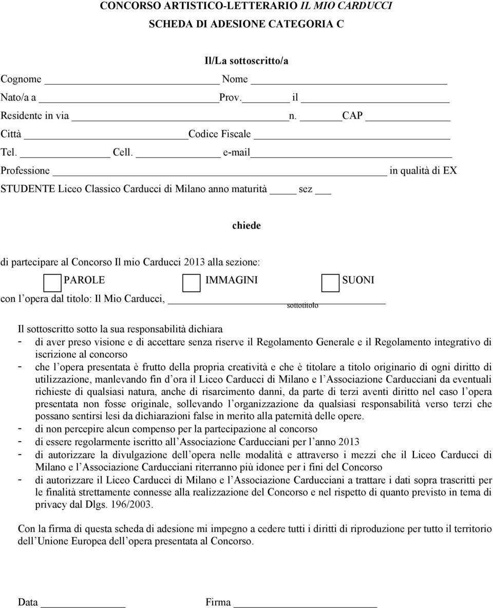 dal titolo: Il Mio Carducci, sottotitolo Il sottoscritto sotto la sua responsabilità dichiara - di aver preso visione e di accettare senza riserve il Regolamento Generale e il Regolamento integrativo