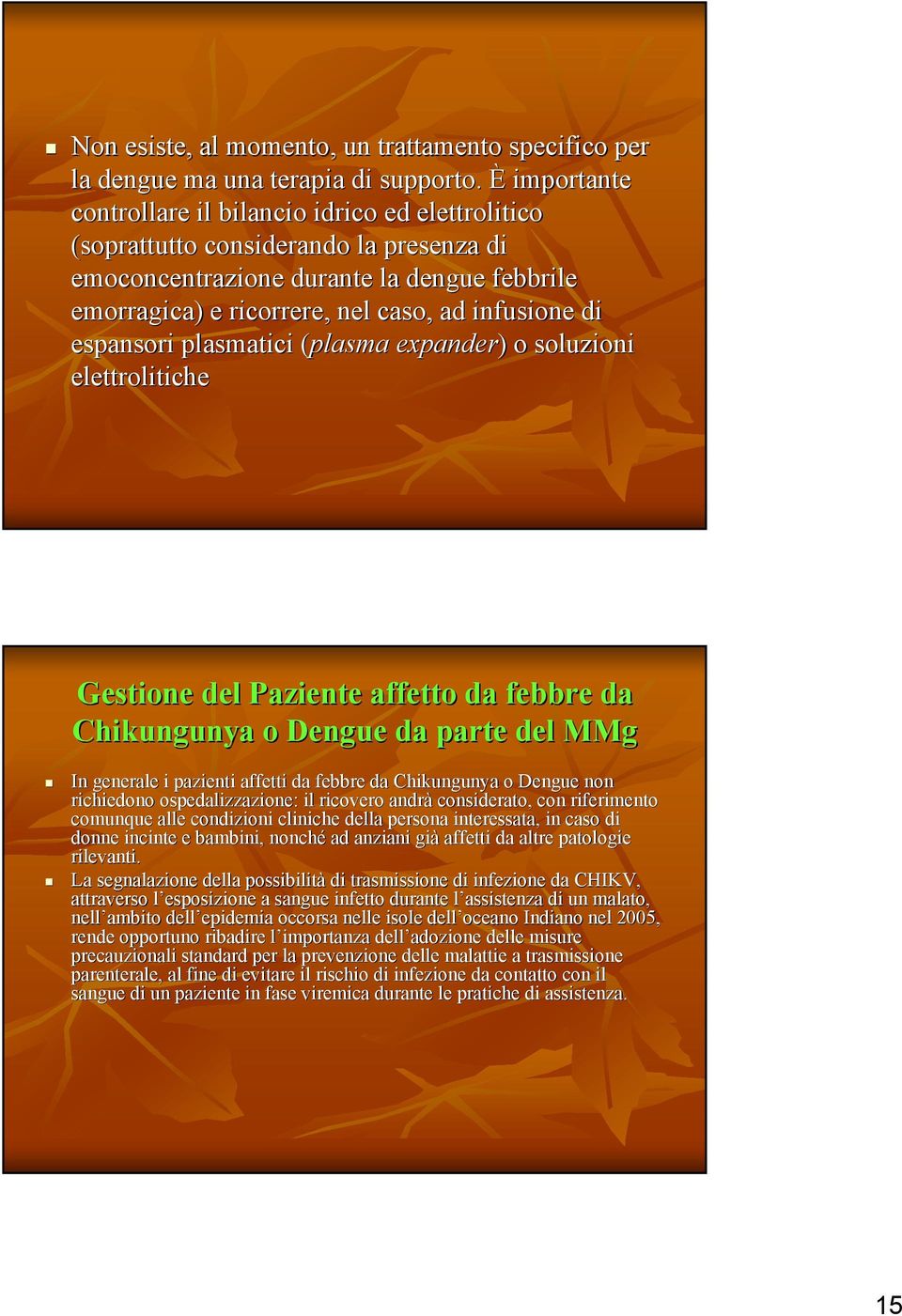 espansori plasmatici (plasma( expander) ) o soluzioni elettrolitiche Gestione del Paziente affetto da febbre da Chikungunya o Dengue da parte del MMg In generale i pazienti affetti da febbre da