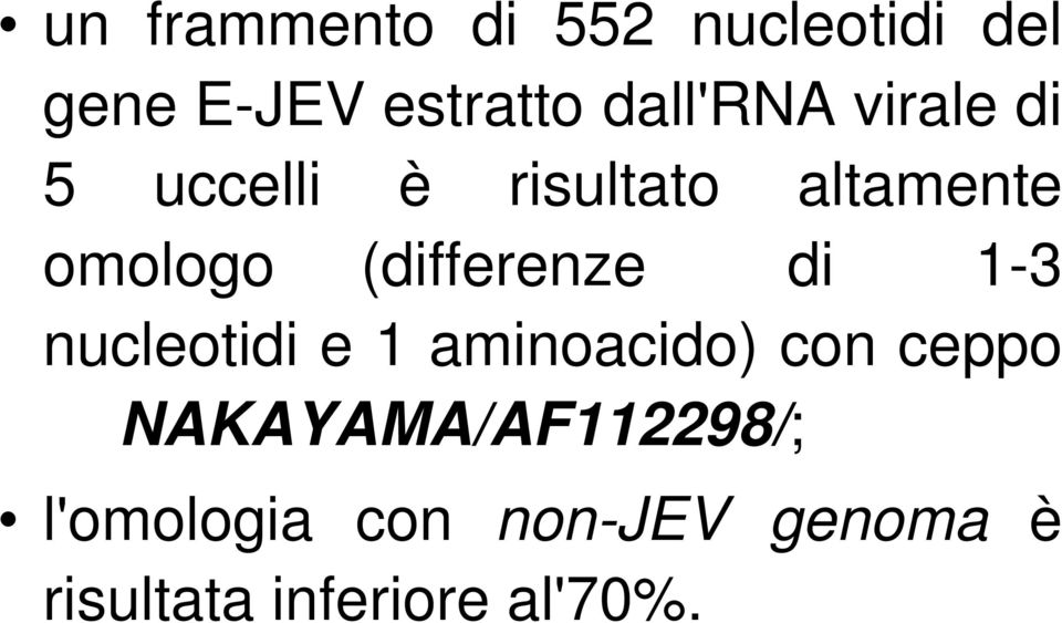 (differenze di 1-3 nucleotidi e 1 aminoacido) con ceppo