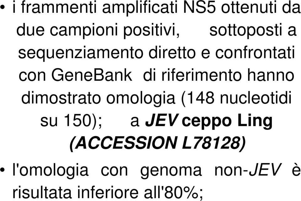 riferimento hanno dimostrato omologia (148 nucleotidi su 150); a JEV