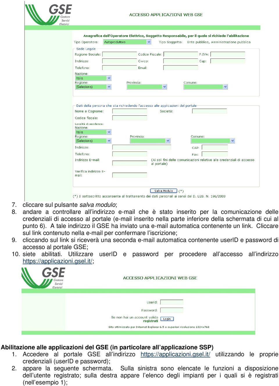 A tale indirizzo il GSE ha inviato una e-mail automatica contenente un link. Cliccare sul link contenuto nella e-mail per confermare l iscrizione; 9.