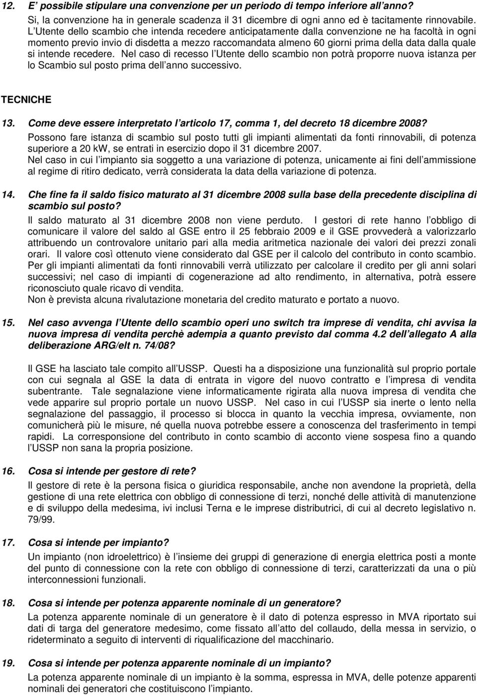 si intende recedere. Nel caso di recesso l Utente dello scambio non potrà proporre nuova istanza per lo Scambio sul posto prima dell anno successivo. TECNICHE 13.