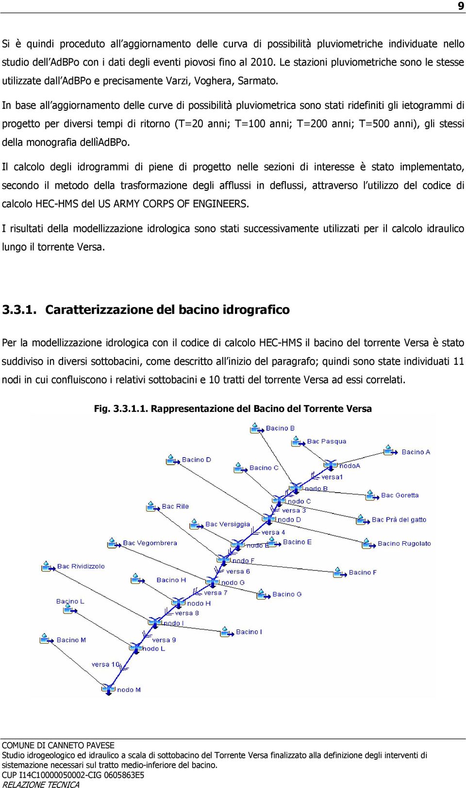 In base all aggiornamento delle curve di possibilità pluviometrica sono stati ridefiniti gli ietogrammi di progetto per diversi tempi di ritorno (T=20 anni; T=100 anni; T=200 anni; T=500 anni), gli