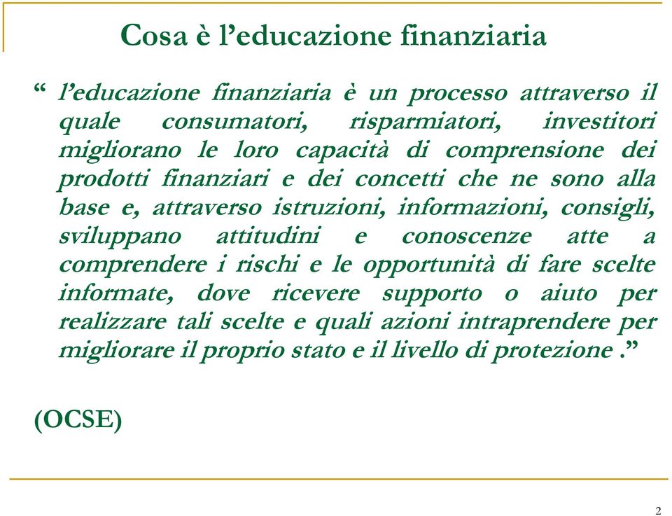 informazioni, consigli, sviluppano attitudini e conoscenze atte a comprendere i rischi e le opportunità di fare scelte informate, dove