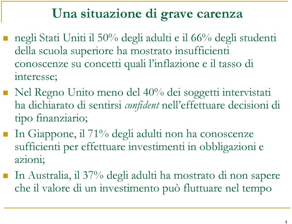 sentirsi confident nell effettuare decisioni di tipo finanziario; In Giappone, il 71% degli adulti non ha conoscenze sufficienti per effettuare