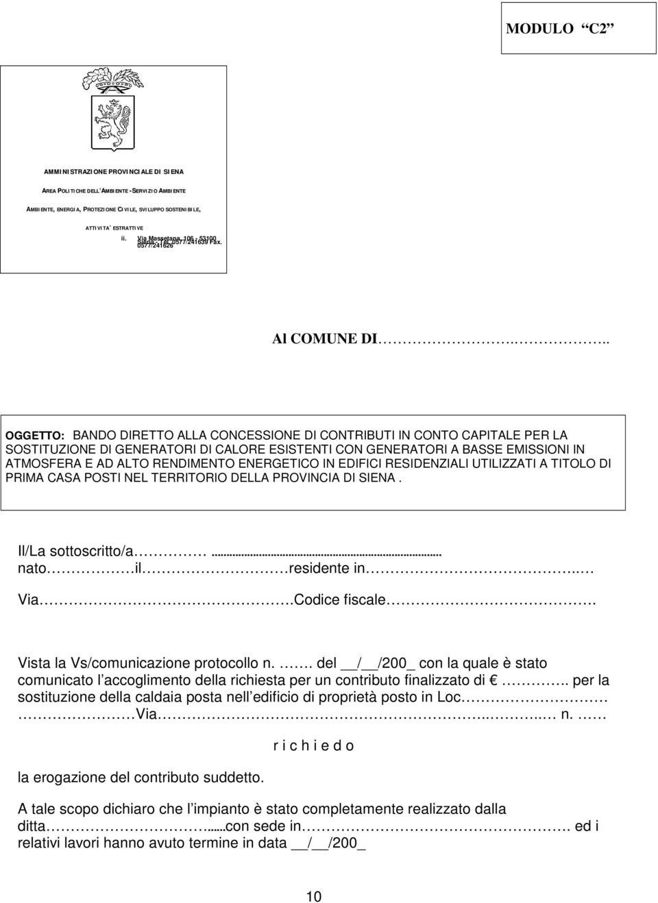 .. OGGETTO: BANDO DIRETTO ALLA CONCESSIONE DI CONTRIBUTI IN CONTO CAPITALE PER LA SOSTITUZIONE DI GENERATORI DI CALORE ESISTENTI CON GENERATORI A BASSE EMISSIONI IN ATMOSFERA E AD ALTO RENDIMENTO