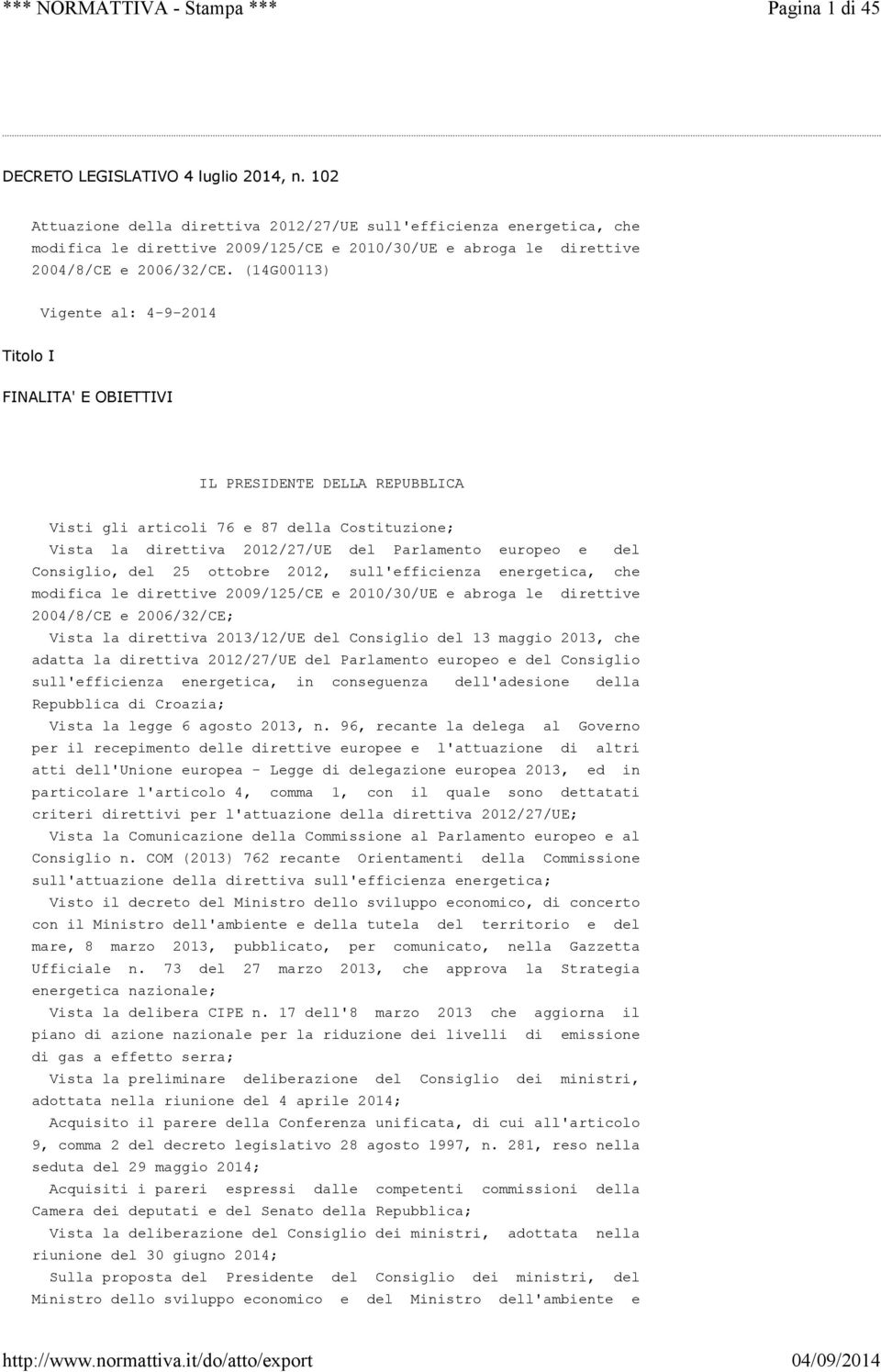 (14G00113) Vigente al: 4-9-2014 Titolo I FINALITA' E OBIETTIVI IL PRESIDENTE DELLA REPUBBLICA Visti gli articoli 76 e 87 della Costituzione; Vista la direttiva 2012/27/UE del Parlamento europeo e del