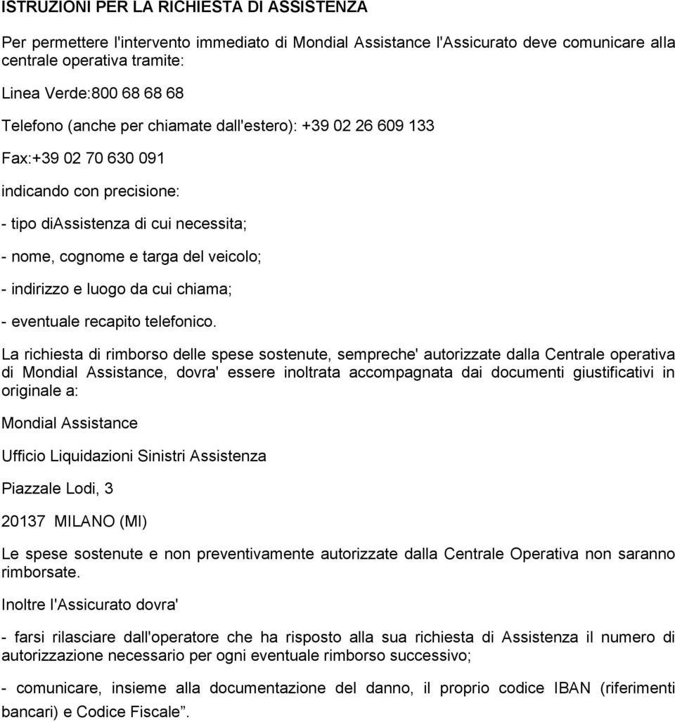 cui chiama; - eventuale recapito telefonico.