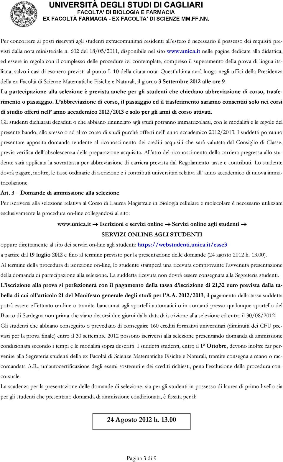 it nelle pagine dedicate alla didattica, ed essere in regola con il complesso delle procedure ivi contemplate, compreso il superamento della prova di lingua italiana, salvo i casi di esonero previsti