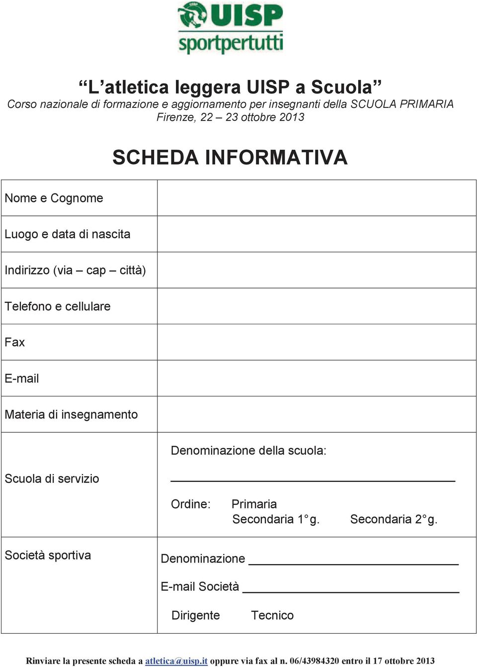 di insegnamento Denominazione della scuola: Scuola di servizio Ordine: Primaria Secondaria 1 g. Secondaria 2 g.